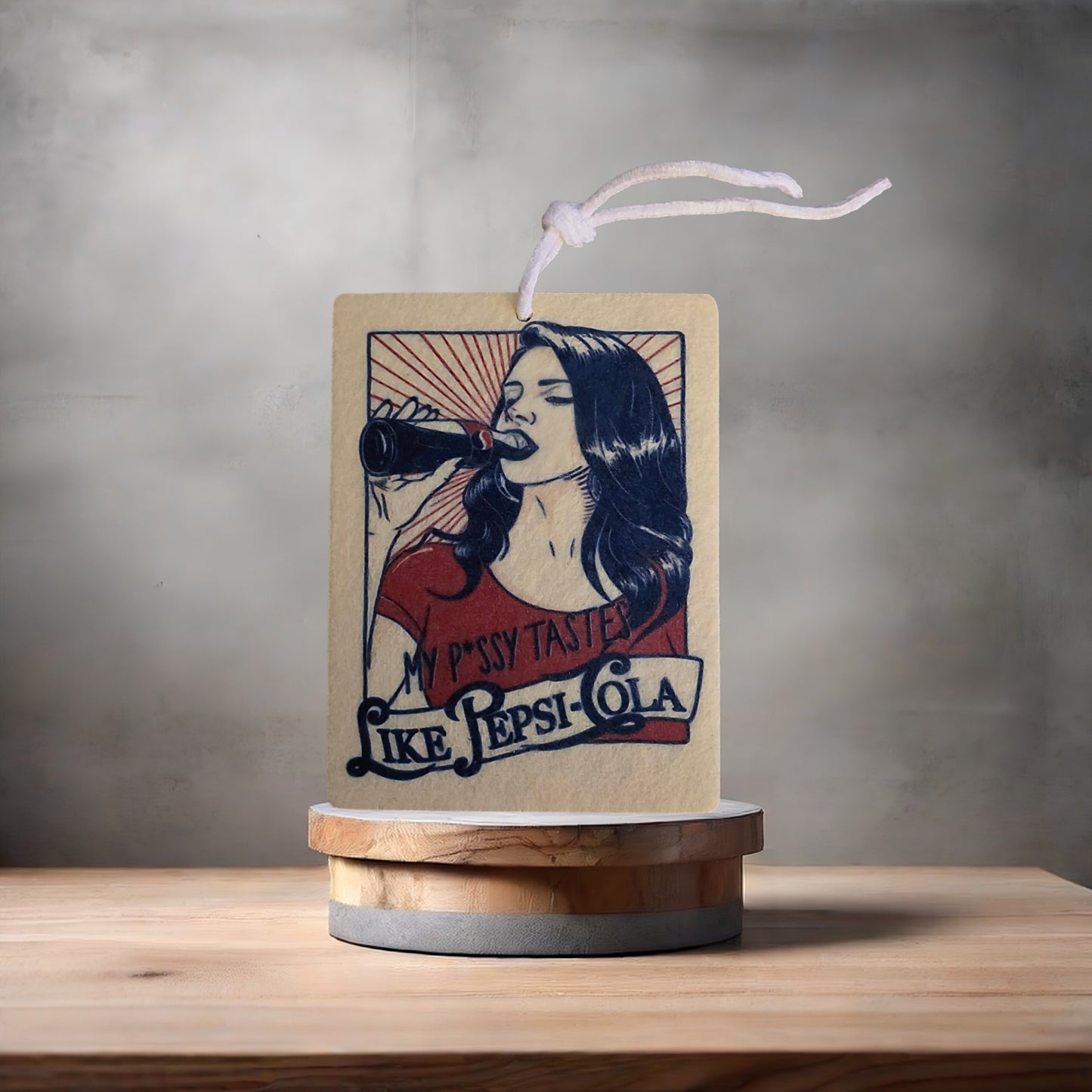 My Pussy tastes like Pepsi car air freshener. Many scents to choose from.