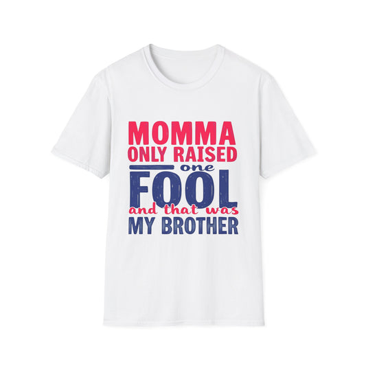 Funny Family Quote T-Shirt. Momma only raised one fool