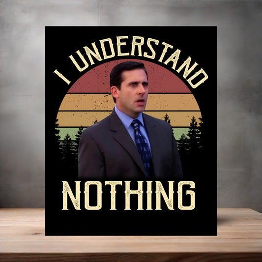 Michael Scott I understand Nothing poster on aluminum print. Multiple sizes available. The Office