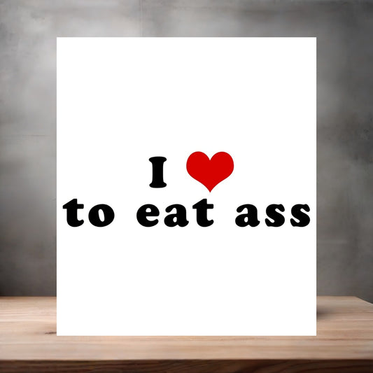 I Love Eating Ass poster on aluminum print. Multiple sizes available. Mature