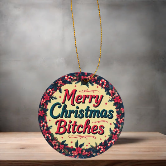 Merry Christmas Bitches 3" round ceramic Christmas ornament. v2