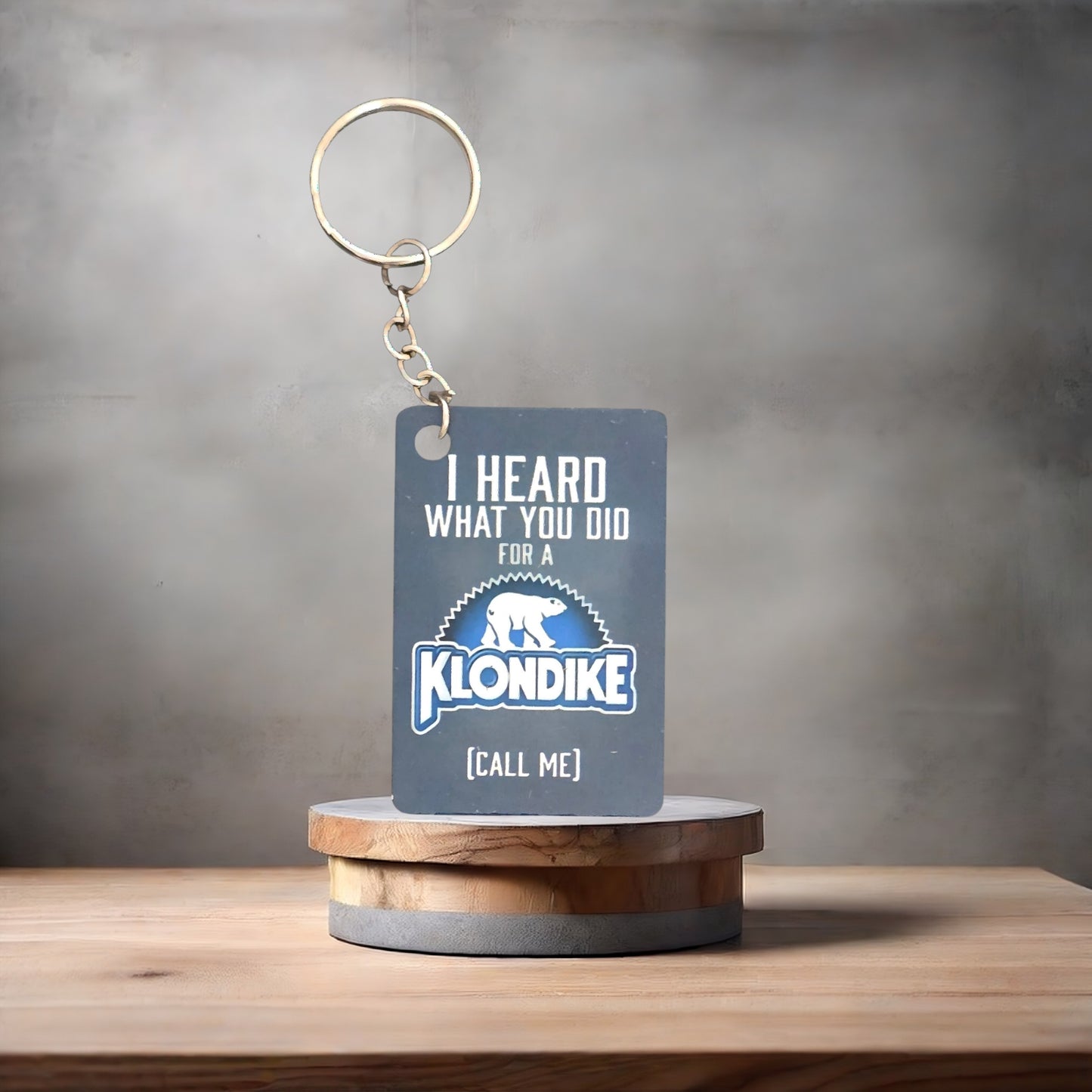 I heard what you did for a Klondike poster keychain. Funny